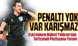 Bülent Yıldırım’dan Tartışmalı Pozisyona Yorum: “Pozisyonda Penaltı Yok, Meler Haklı Karar Verdi”
