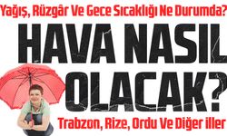 Karadeniz Bölgesi Hava Durumu Bugün: Trabzon, Rize, Ordu Ve Diğer İlçelerde hava nasıl olacak?
