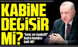 Kabine Değişikliğinde Sona Doğru: Erdoğan’dan “Genç ve Liyakatli” Kadro Hamlesi