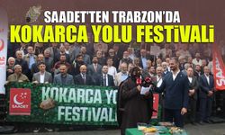 Trabzon'da Saadet'ten Kokarca Yolu Festivali!
