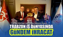 Trabzon'da Gündem İhracat! MÜSİAD'dan Hekimoğlu Döküm Sanayi Ziyareti
