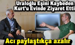 Ulaştırma Ve Alt Yapı Bakanı Uraloğlu Eşini Kaybeden Fahrettin Kurt’u Evinde Ziyaret Etti