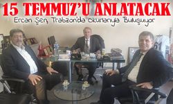 Trabzonlu Yazar Ercan Şen, 15 Temmuz’u Anlatmak İçin Okurlarıyla Buluşuyor