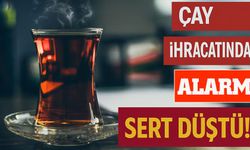 Çay İhracatında Alarm: 10 Ayda Sert Düşüş