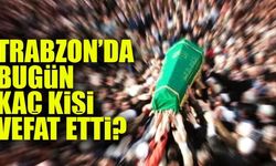 Trabzon’da 10 Kişinin Vefat Haberi Geldi! İşte İsim İsim Liste