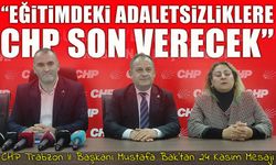 CHP Trabzon İl Başkanı Mustafa Bak: “Eğitimdeki Adaletsizliklere CHP Son Verecek”
