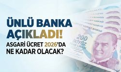 Ünlü Banka Açıkladı: Asgari Ücret 2026'da Ne Kadar Olacak?