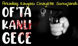 Of’ta Kanlı Gece: Arkadaş Kavgası Cinayetle Sonuçlandı