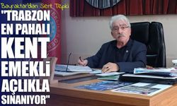 TÜED Trabzon Başkanı Bayraktar: "Trabzon En Pahalı Kent, Emekli Açlıkla Sınanıyor"