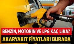 Benzin, Motorin ve LPG Bugün Kaç Lira? Şehir Şehir Akaryakıt Fiyatları