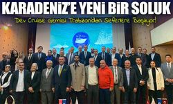 Dev Cruise Gemisi Trabzon'dan Seferlere Başlıyor! ;Karadeniz’de Turizm İçin Yeni Dönem Başlıyor