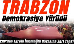 Trabzon’da “Demokrasi Yürüyüşü”! CHP’den Ekrem İmamoğlu Davasına Sert Tepki