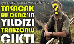 Taşacak Bu Deniz’in Yıldızı Trabzonlu Çıktı; İşte O Yıldız Hakkında Merak Edilenler…