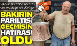 Rize’de unutulmaya yüz tutmuş mesleği yaşatıyor: Hatıraları parlatıyor