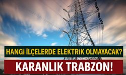 Trabzon’da Bugün Uzun Süreli Elektrik Kesintisi! Hangi İlçelerde Elektrik Olmayacak?