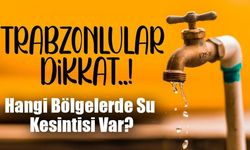 Trabzon’da Şaşırtan Su Kesintisi Alarmı: Üç İlçe Birden Etkilenecek!