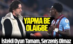 Trabzonspor’da Olaigbe Tartışması: İstekli Oyun Tamam, Serzeniş Olmaz