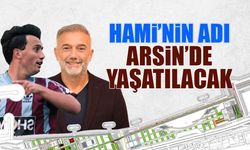 Hami Mandıralı'nın Adı Arsin'de Yaşatılacak!