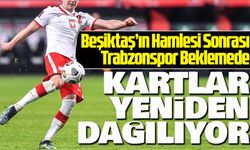 Beşiktaş’ın Hamlesi Sonrası Trabzonspor Beklemede : Transferde Kartlar Yeniden Dağılıyor