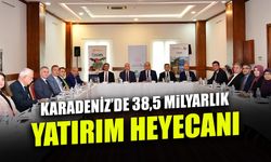 Karadeniz’de Kalkınma Heyecanı! 38,5 Milyarlık Proje Hedefi