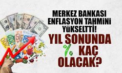 Merkez Bankası Enflasyon Tahminini Yükseltti! Yıl Sonunda Kaç Olacak?