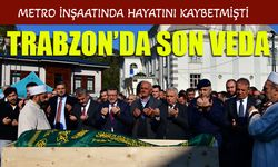Metro İnşaatından Trabzon'a Acı Haber! Çarşıbaşı'nda Son Veda