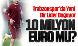 Trabzonspor’da Yeni Lider Doğuyor: 10 Milyon Euro Değer Biçildi