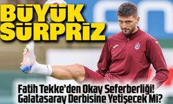 Fatih Tekke’den Okay Seferberliği! Galatasaray Derbisine Yetişecek Mi?