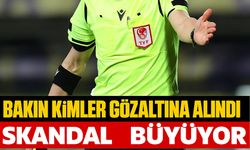 Bahis Skandalı Büyüyor! 17 Hakem ve Bir Süper Lig Kulübü Başkanı İçin Gözaltı Kararı