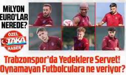 Trabzonspor’da Yedeklere Servet! Oynamayan Futbolculara 10 Milyon Euro Ödeme