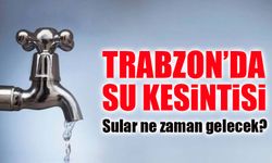 Trabzon’da Bugün Su Kesintisi Çemberi Genişliyor: İşte Etkilenen Yerler