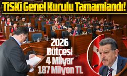 TİSKİ Genel Kurulu Tamamlandı! 2026 Bütçesi 4 Milyar 187 Milyon TL
