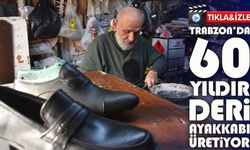 60 Yıldır Deri Ayakkabı Üretiyor: Trabzonlu Ustanın Mesleğe Aşkı