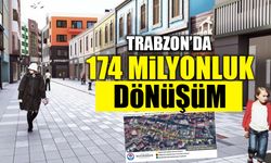 Trabzon'da 174 Milyonluk Dönüşüm!