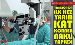 Trabzon’da Kornea Nakliyle Görme Umudu: 71 Yaşındaki Hasta Yeniden Gözlerine Kavuştu