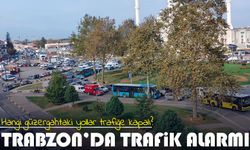 Trabzon’da Trafik Alarmı; Hangi güzergahtaki yollar trafiğe kapalı?