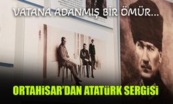 Ortahisar'dan Atatürk Sergisi! Vatana Adanmış Bir Ömür...