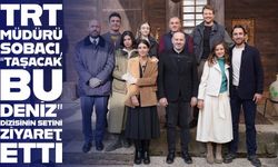 TRT Genel Müdürü Zahid Sobacı, “Taşacak Bu Deniz” dizisinin setini ziyaret etti