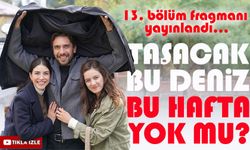 Taşacak Bu Deniz dizisinin yeni bölümü neden yok? Yayın tarihi ne zaman? ; İşte 13. Bölüm Fragmanı