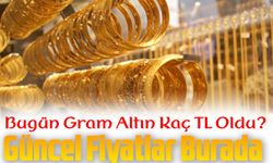 Bugün Gram Altın Kaç TL Oldu? Güncel Fiyatlar Burada