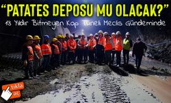 13 Yıldır Bitmeyen Kop Tüneli Meclis Gündeminde: “Patates Deposu mu Olacak?”