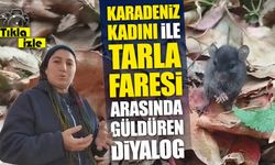 Karadeniz kadını ile tarla faresi arasında güldüren diyalog: Sosyal medyada gündem oldu