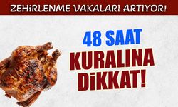 48 Saat Kuralına Dikkat! Zehirlenme Vakaları Artıyor...