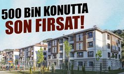 500 Bin Konutta Son Fırsat! Bitmeden Kaçırmayın...