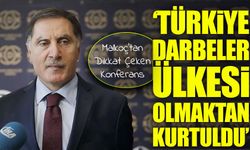 Türkiye Darbeler Ülkesi Olmaktan Kurtuldu: Şeref Malkoç’tan Dikkat Çeken Konferans