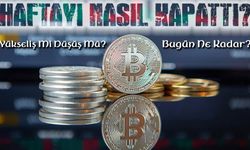 Bitcoin Haftayı Nasıl Kapattı? Yükseliş Mi Düşüş Mü