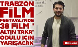 Trabzon Film Festivali’nde 38 film “Altın Taka” ödülü için yarışacak