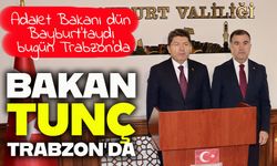 Adalet Bakanı Tunç Trabzon’da: Of Adliyesi Temeli Atılıyor, Araklı ve Akçaabat Açılıyor