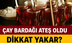 Bugün Çay Bardağı Ateş Oldu: Kuru Çay Fiyatları Uçtu