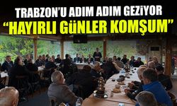 MHP Trabzon'un Adım Adım Geziyor! "Hayırlı Günler Komşum"